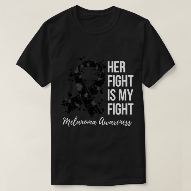 Her Fight Is My Fight Melanoma Skin Cancer Awarene T-Shirt (Design Front)