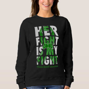 Her Fight Is My Fight Mental Health Awareness Gree Sweatshirt