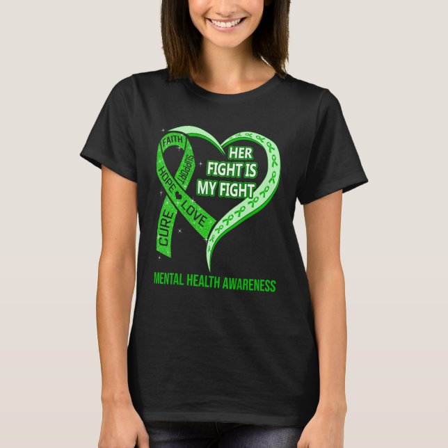 Her Fight Is My Fight Mental Health Awareness Ribb T-Shirt (Front)