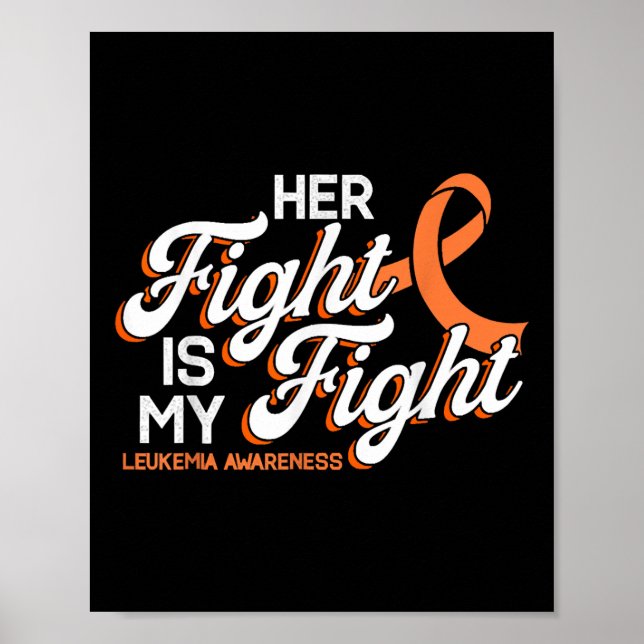Her Fight Is My Fight, Orange Ribbon Leukaemia Awa Poster (Front)
