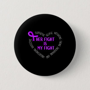 Her Fight Is My Fight Pancreatic Cancer Awareness  6 Cm Round Badge