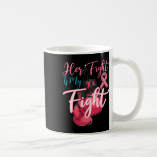 Her Fight Is My Fight Pink Ribbon Breast Cancer Aw Coffee Mug