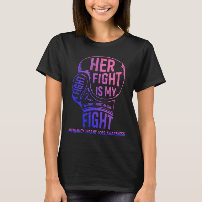 Her Fight Is My Fight Pregnancy Infant Loss  T-Shirt (Front)