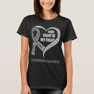Her Fight Is My Fight Schizophrenia Awareness T-Shirt