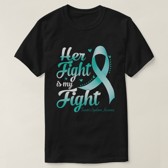 Her Fight Is My Fight TOURETTE'S SYNDROME AWARENES T-Shirt (Design Front)