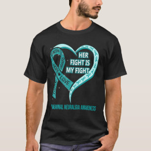 Her Fight Is My Fight Trigeminal Neuralgia Awarene T-Shirt