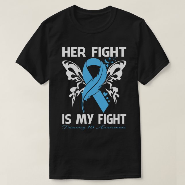 Her Fight Is My Fight TRISOMY 18 AWARENESS Butterf T-Shirt (Design Front)