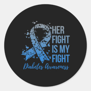 Her Fight Is My Fight Warrior Type 1 or 2 Diabetes Classic Round Sticker