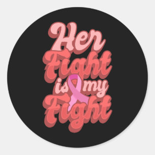 Her Fight Is My Fight World Cancer Day Gift Pink R Classic Round Sticker