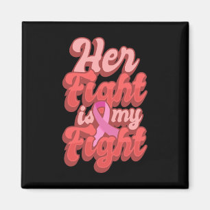 Her Fight Is My Fight World Cancer Day Gift Pink R Magnet