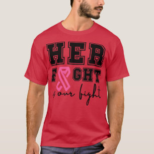 Her Fight is Our Fight 4 T-Shirt
