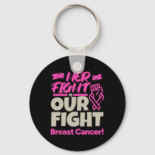Her Fight Is Our Fight - Breast Cancer Awareness  Key Ring