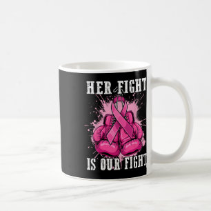 Her Fight Is Our Fight Breast Cancer Awareness Men Coffee Mug