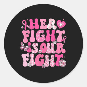 Her Fight Is Our Fight Breast Cancer Awareness We Classic Round Sticker