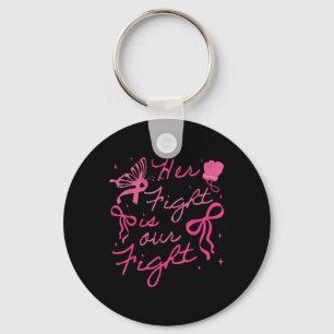 Her Fight Is Our Fight Breast Cancer Awareness We  Key Ring