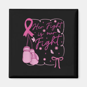 Her Fight Is Our Fight Breast Cancer Awareness We Magnet