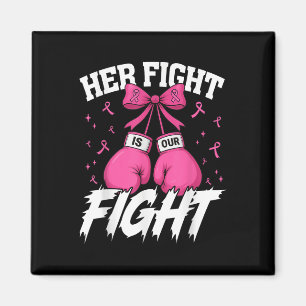 Her Fight Is Our Fight Breast Cancer Awareness Wom Magnet