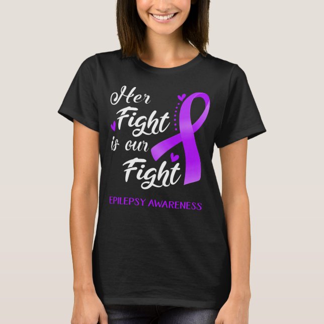 Her Fight is Our Fight Epilepsy Awareness T-Shirt (Front)