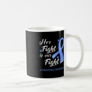 Her Fight Is Our Fight Hydrocephalus Awareness  Coffee Mug
