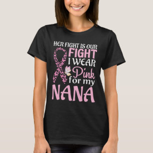 Her Fight Is Our Fight I Wear Pink For My Nana Bre T-Shirt
