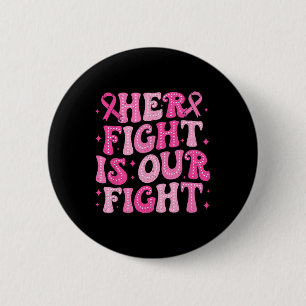 Her Fight Is Our Fight October Pink Breast Cancer  6 Cm Round Badge