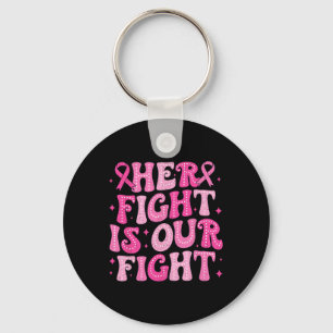 Her Fight Is Our Fight October Pink Breast Cancer  Key Ring