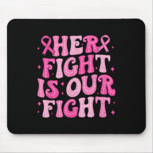 Her Fight Is Our Fight October Pink Breast Cancer  Mouse Pad