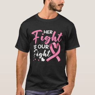 Her Fight Is Our Fight Pink Ribbon Breast Cancer W T-Shirt