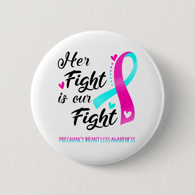 Her Fight is our Fight Pregnancy Infant Loss 6 Cm Round Badge (Front)