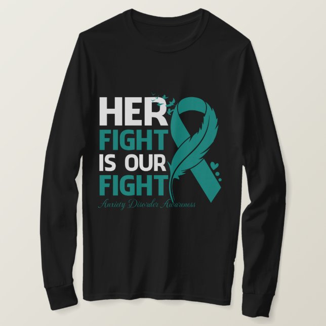 Her Fight Is Our My Fight ANXIETY DISORDER AWARENE T-Shirt (Design Front)