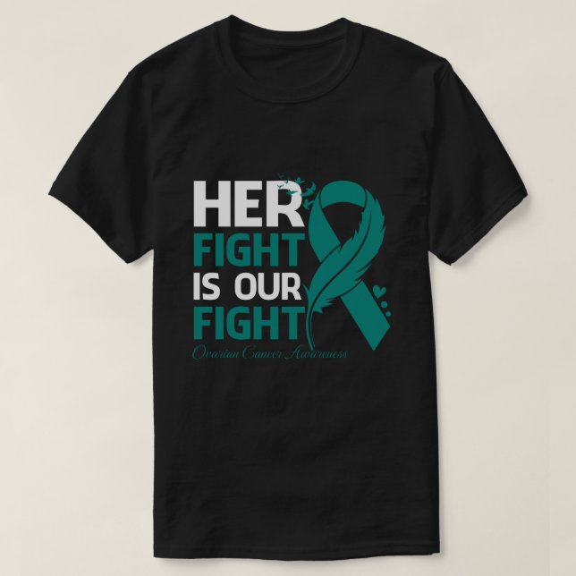 Her Fight Is Our My Fight OVARIAN CANCER AWARENESS T-Shirt (Design Front)