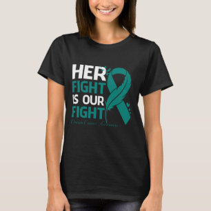 Her Fight Is Our My Fight OVARIAN CANCER AWARENESS T-Shirt