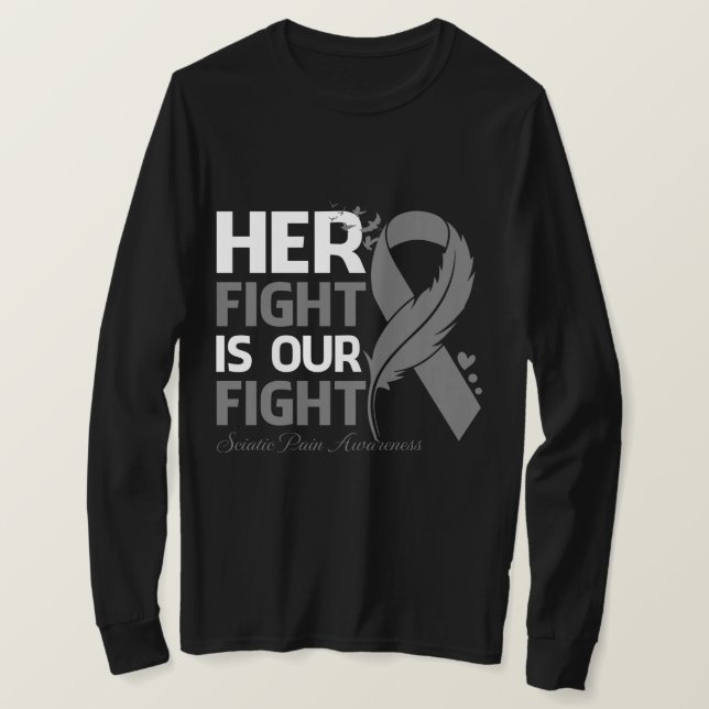 Her Fight Is Our My Fight SCIATIC PAIN AWARENESS R T-Shirt (Design Front)