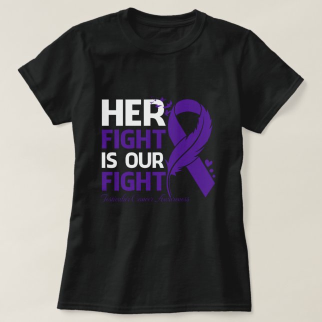 Her Fight Is Our My Fight TESTICULAR CANCER AWAREN T-Shirt (Design Front)