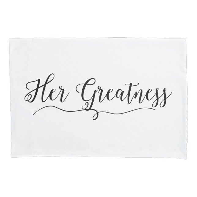 "Her Greatness" Pillowcase (Front)