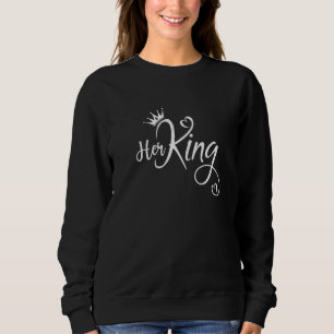 Her King, His Queen, King and Queen, Couples, Matc Sweatshirt