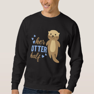 Her Otter Half Relationship Cute Animals Girlfrie Sweatshirt
