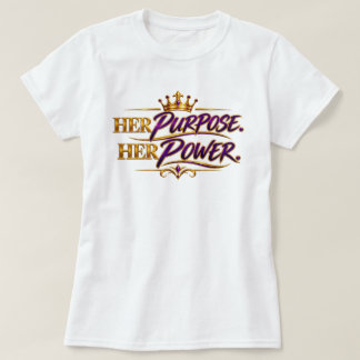 Her Purpose. Her Power. T-Shirt