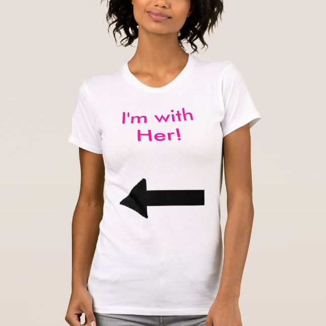 her right, I'm with Her! T-Shirt (Front)
