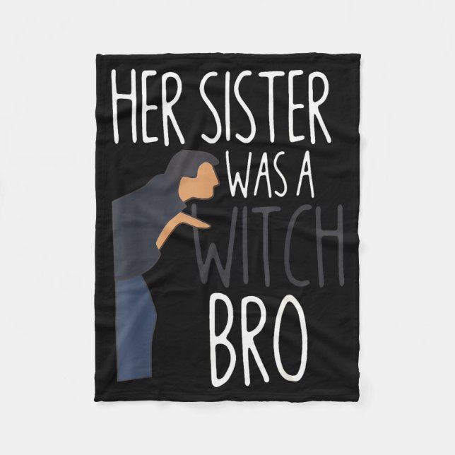 Her Sister Was A Witch Bro Funny Sister Warning  Fleece Blanket (Front)