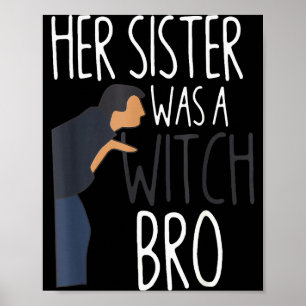 Her Sister Was A Witch Bro Funny Sister Warning  Poster