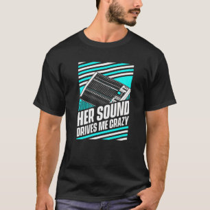 Her Sound Drives Me Crazy  Audio Sound Engineer Hu T-Shirt
