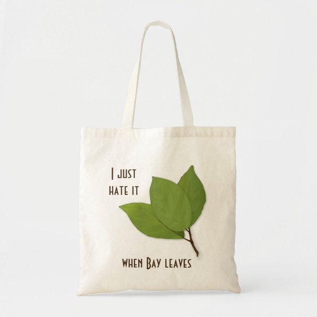 Herb Pun, I Hate It When Bay Leaves Tote Bag (Front)