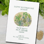Herb Puns Funny Botanical Mother's Day Card<br><div class="desc">Make your mum smile this year with this funny and adorable hand drawn herb garden Mother's Day card. Customisable text reads, "Happy Mother's Day, Mum. You're really a sup-herb human" (Superb). Customisable signature reads, "Love You Until the End of Thyme". Make her giggle with these funny herb puns while letting...</div>