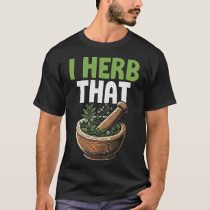 Herbalism Herbalist PhytoHerb Herbs Herbal (110) T-Shirt