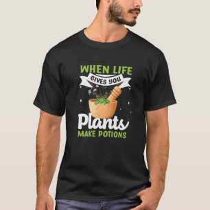 Herbalist Life Gives You Plants Make Potions Herb T-Shirt