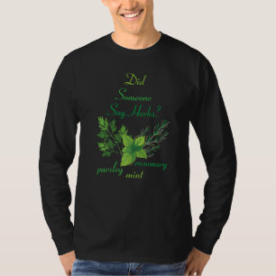 Herbs  Did Someone Say Herbs  Plants  Garden  Gard T-Shirt
