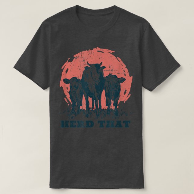 Herd That Cow Design  Livestock Cattle Farmer & Fa T-Shirt (Design Front)