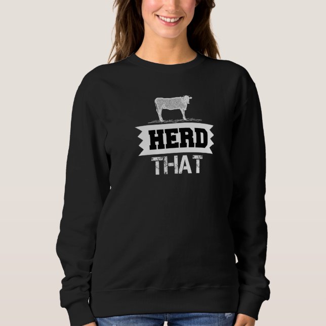 Herd That Cow Farm Animal Great Idea Sweatshirt (Front)