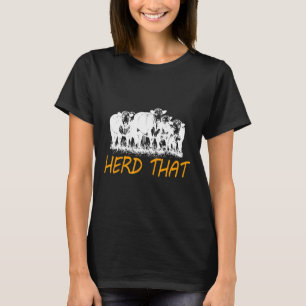 Herd That Cow Farming Heifer Calf Novelty T-Shirt